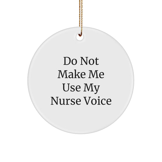 Funny Nurse Gifts from Friends for Christmas Unique Circle Ornament with Do Not Make Me Use My Nurse Voice Quote, Nurse Circle Ornaments, Nurse Gifts, Funny Nurse Mugs - Image 1