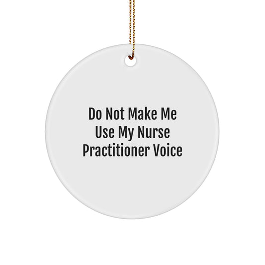 Nurse Practitioner Gifts from Friends, Funny Circle Ornament with 'Do Not Make Me Use My Nurse Practitioner Voice' Quote, Christmas Unique Presents for Her, White Enamel Design - Image 1
