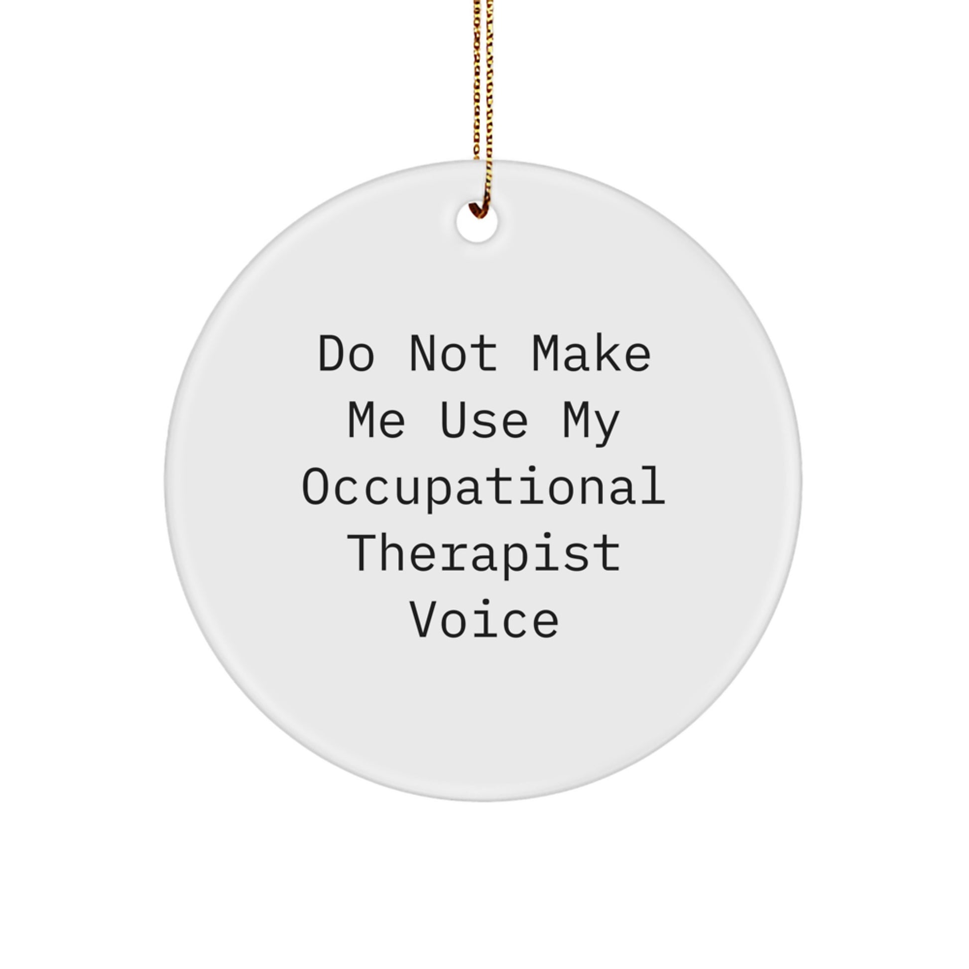 Funny Occupational Therapist Gifts for Christmas - 'Do Not Make Me Use My Occupational Therapist Voice' Circle Ornament, Gifts from Family to Friends - Image 1
