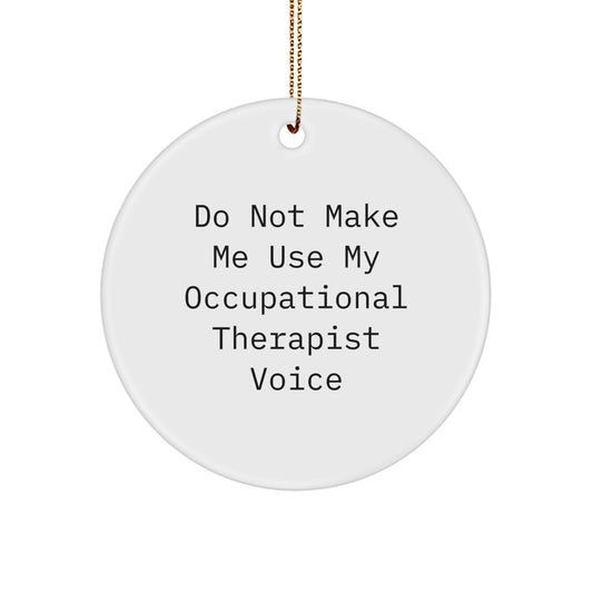 Funny Occupational Therapist Gifts for Christmas - 'Do Not Make Me Use My Occupational Therapist Voice' Circle Ornament, Gifts from Family to Friends - Image 1