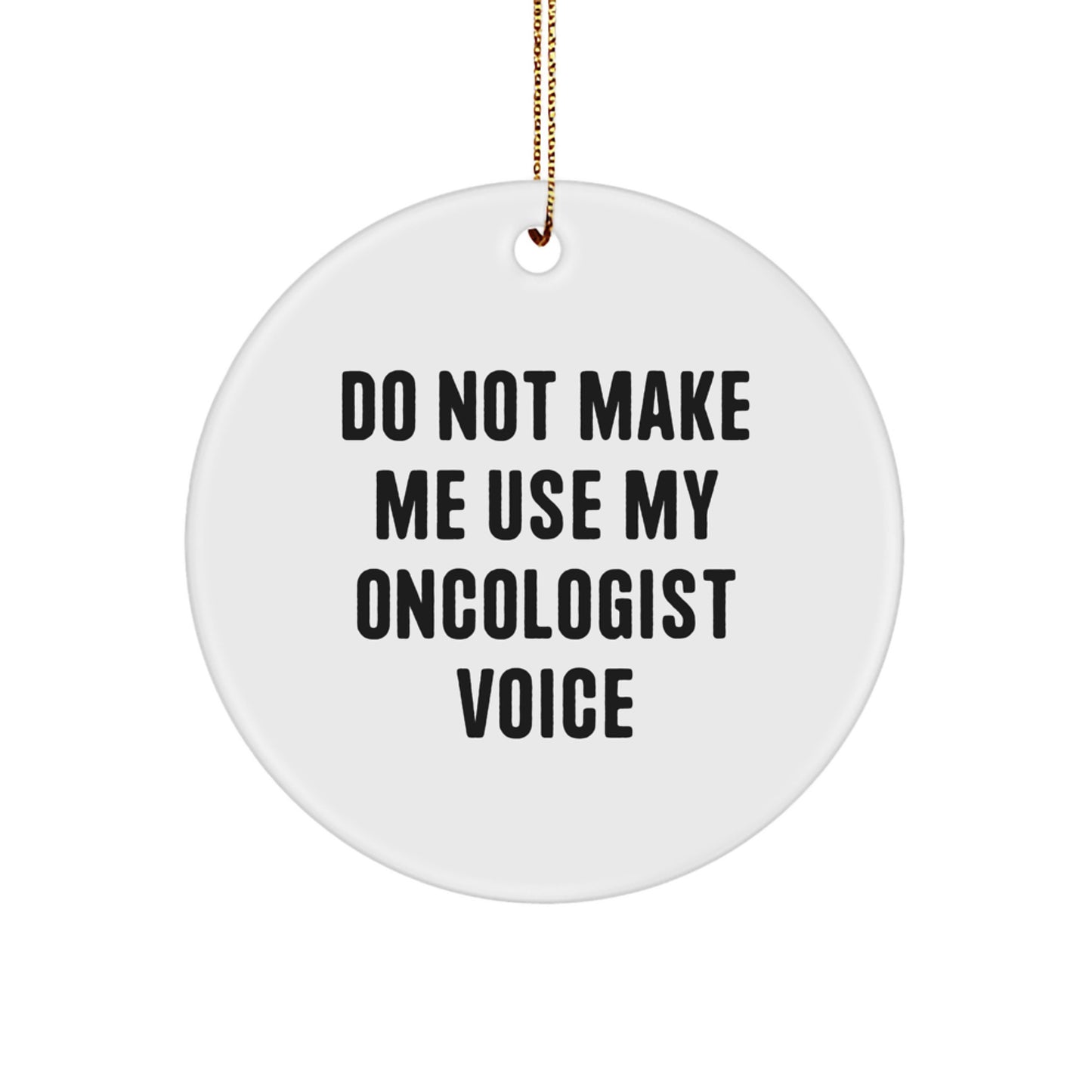 Funny Oncologist Gifts for Men from Family, Unique Circle Ornament with Do Not Make Me Use My Oncologist Voice, Christmas Decorations - Image 1