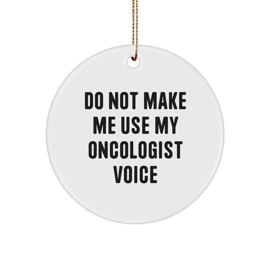 Funny Oncologist Gifts for Men from Family, Unique Circle Ornament with Do Not Make Me Use My Oncologist Voice, Christmas Decorations - Image 1