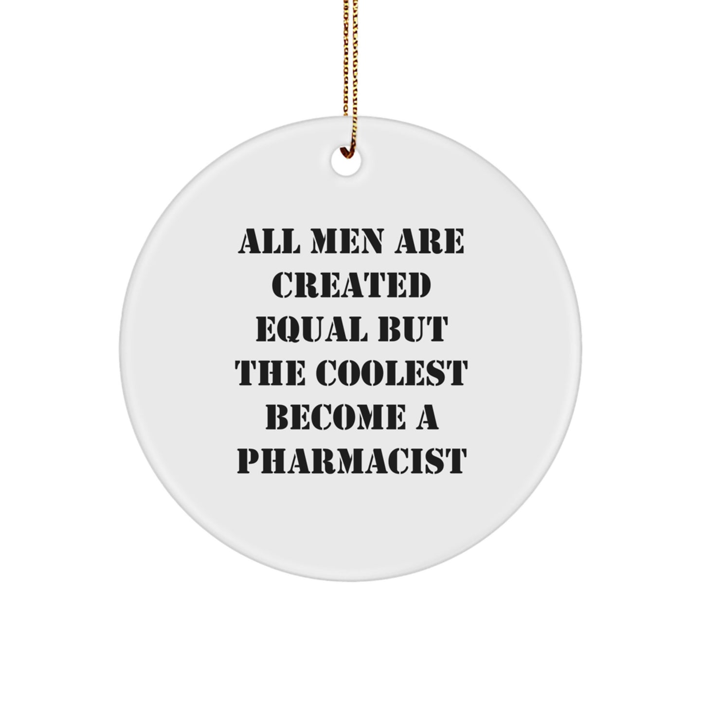 Funny Pharmacist Gifts from Men for Christmas Unique Circle Ornament, 'All Men Are Created Equal But The Coolest Become A Pharmacist' Quote, Pharmacist Appreciation Decor - Image 1