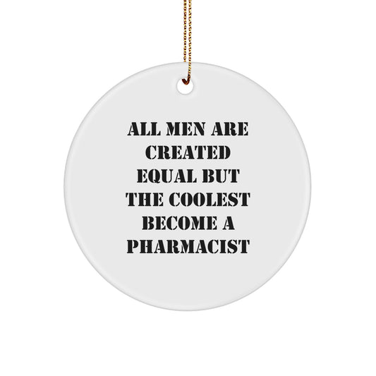 Funny Pharmacist Gifts from Men for Christmas Unique Circle Ornament, 'All Men Are Created Equal But The Coolest Become A Pharmacist' Quote, Pharmacist Appreciation Decor - Image 1