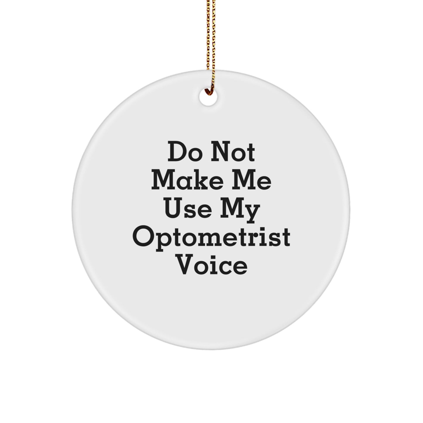 Funny Optometrist Gifts for Men, Circle Ornament, 'Do Not Make Me Use My Optometrist Voice' - Unique Christmas Unique Gifts from Friends, Coworkers, Family - Image 1