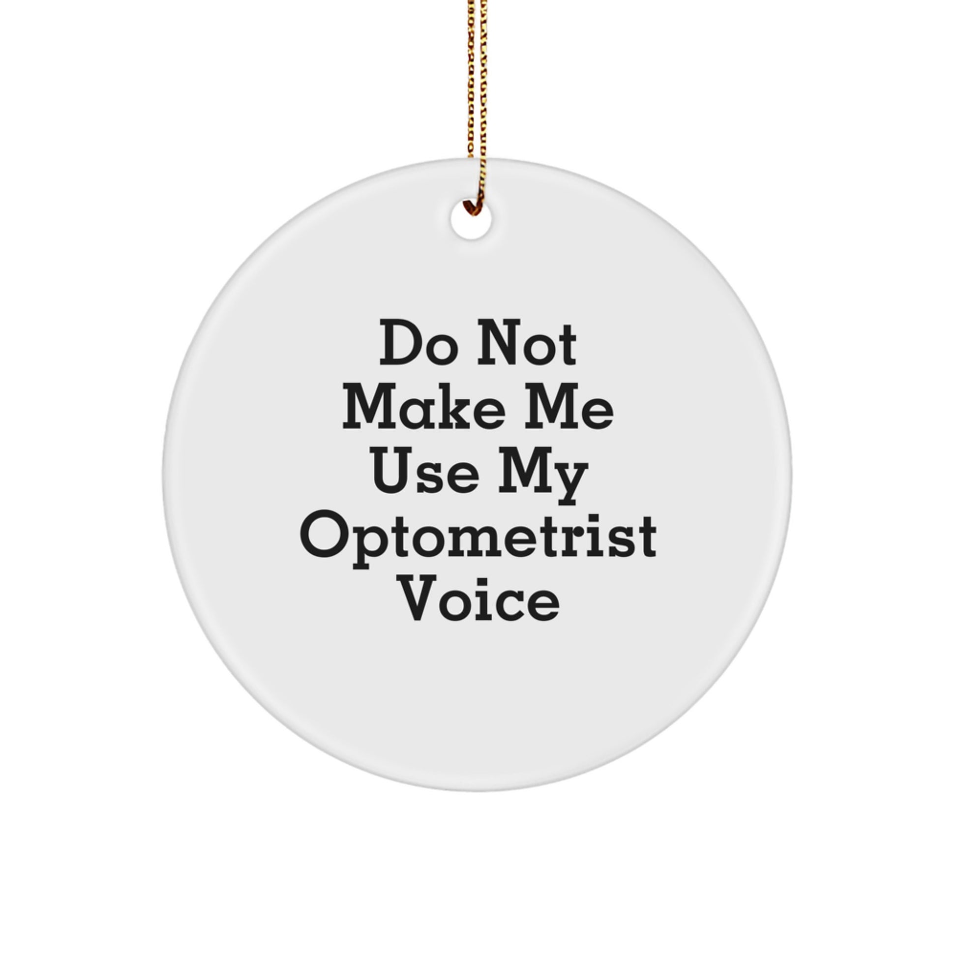 Funny Optometrist Gifts for Men, Circle Ornament, 'Do Not Make Me Use My Optometrist Voice' - Unique Christmas Unique Gifts from Friends, Coworkers, Family - Image 1