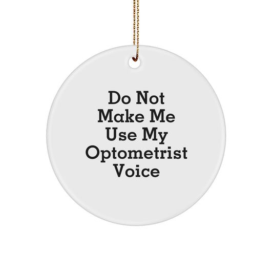 Funny Optometrist Gifts for Men, Circle Ornament, 'Do Not Make Me Use My Optometrist Voice' - Unique Christmas Unique Gifts from Friends, Coworkers, Family - Image 1