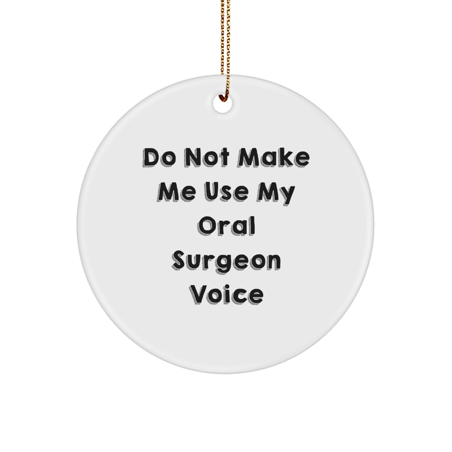 Funny Oral Surgeon Gifts, Do Not Make Me Use My Oral Surgeon Voice Christmas Circle Ornament for Oral Surgeon Men Women Friends - Image 1