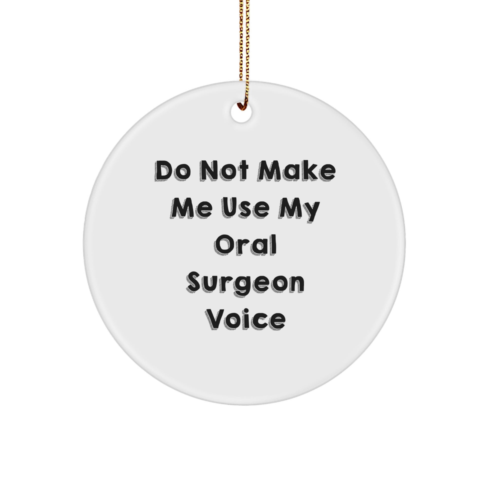 Funny Oral Surgeon Gifts, Do Not Make Me Use My Oral Surgeon Voice Christmas Circle Ornament for Oral Surgeon Men Women Friends - Image 1