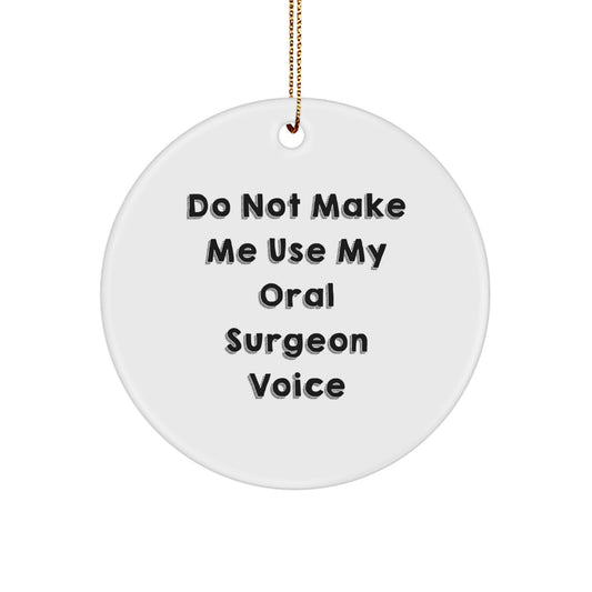 Funny Oral Surgeon Gifts, Do Not Make Me Use My Oral Surgeon Voice Christmas Circle Ornament for Oral Surgeon Men Women Friends - Image 1