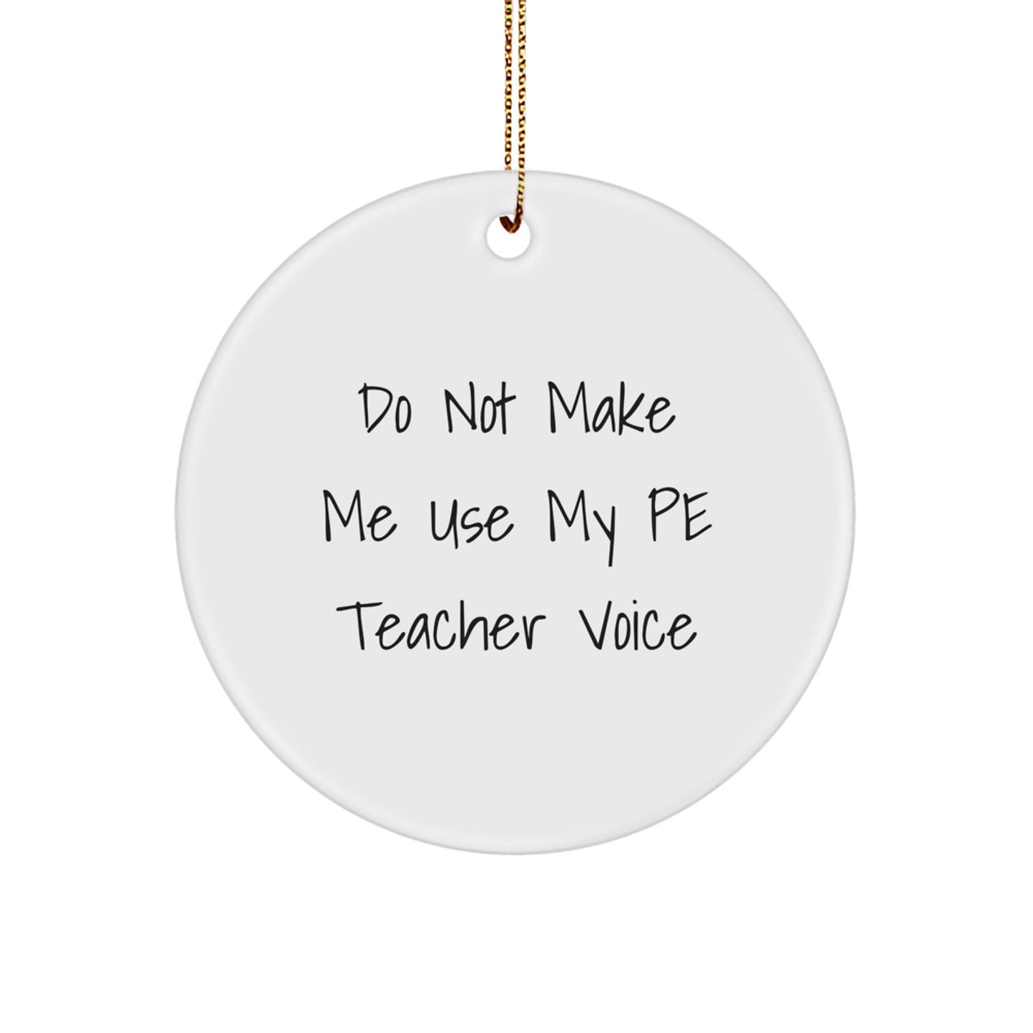 Funny PE Teacher Gifts from Men for Women - Circle Ornament 'Do Not Make Me Use My Pe Teacher Voice' Christmas Unique Decorations - Image 1