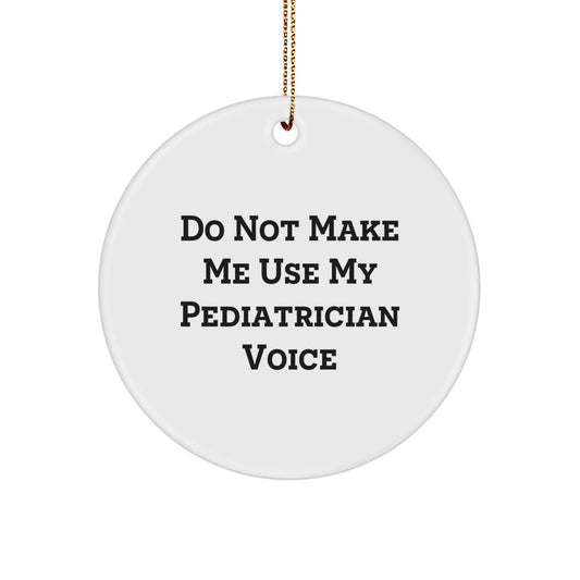 Funny Pediatrician Gifts, Do Not Make Me Use My Pediatrician Voice, Christmas Circle Ornament, Gift from Friends to Family, Gift for Pediatrician - Image 1