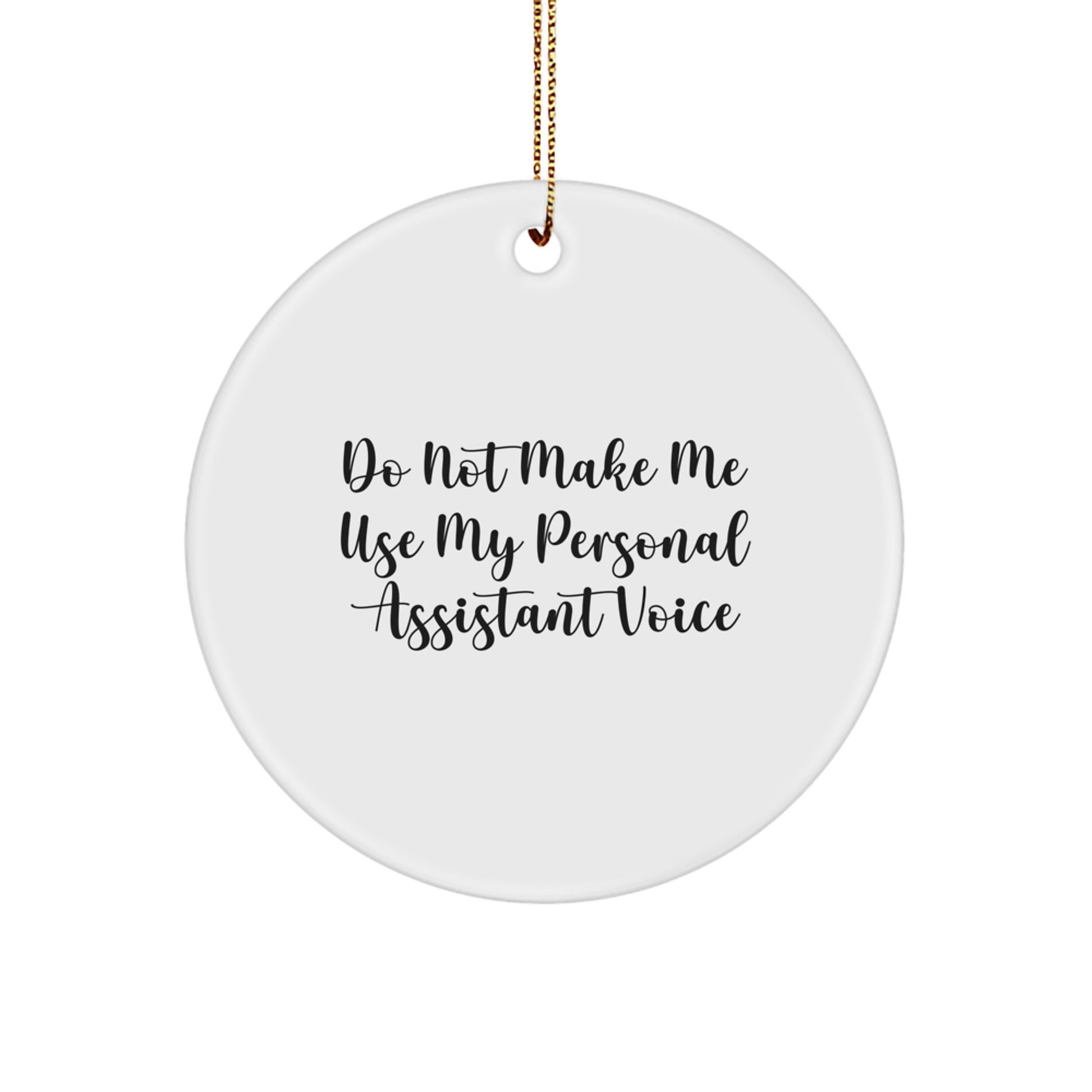 Funny Personal Assistant Gifts from Family for Christmas Unique Circle Ornament, Do Not Make Me Use My Personal Assistant Voice, Personal Assistant - Image 1
