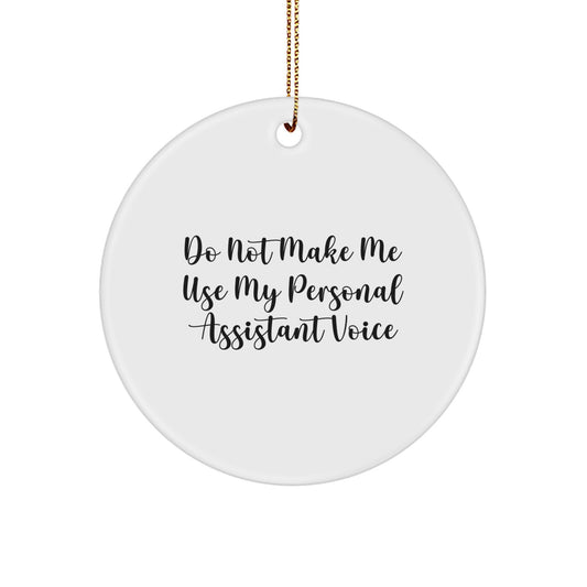 Funny Personal Assistant Gifts from Family for Christmas Unique Circle Ornament, Do Not Make Me Use My Personal Assistant Voice, Personal Assistant - Image 1