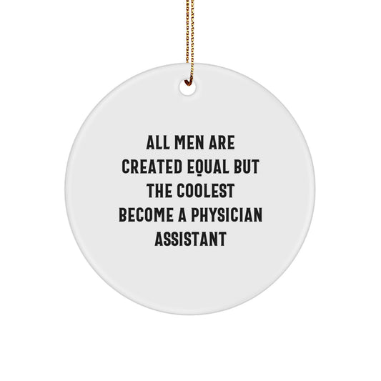 Funny Physician Assistant Christmas Unique Gifts for Men, Gifts from Family, Unique Circle Ornament, All Men Are Created Equal But The Coolest Become A Physician Assistant - Image 1
