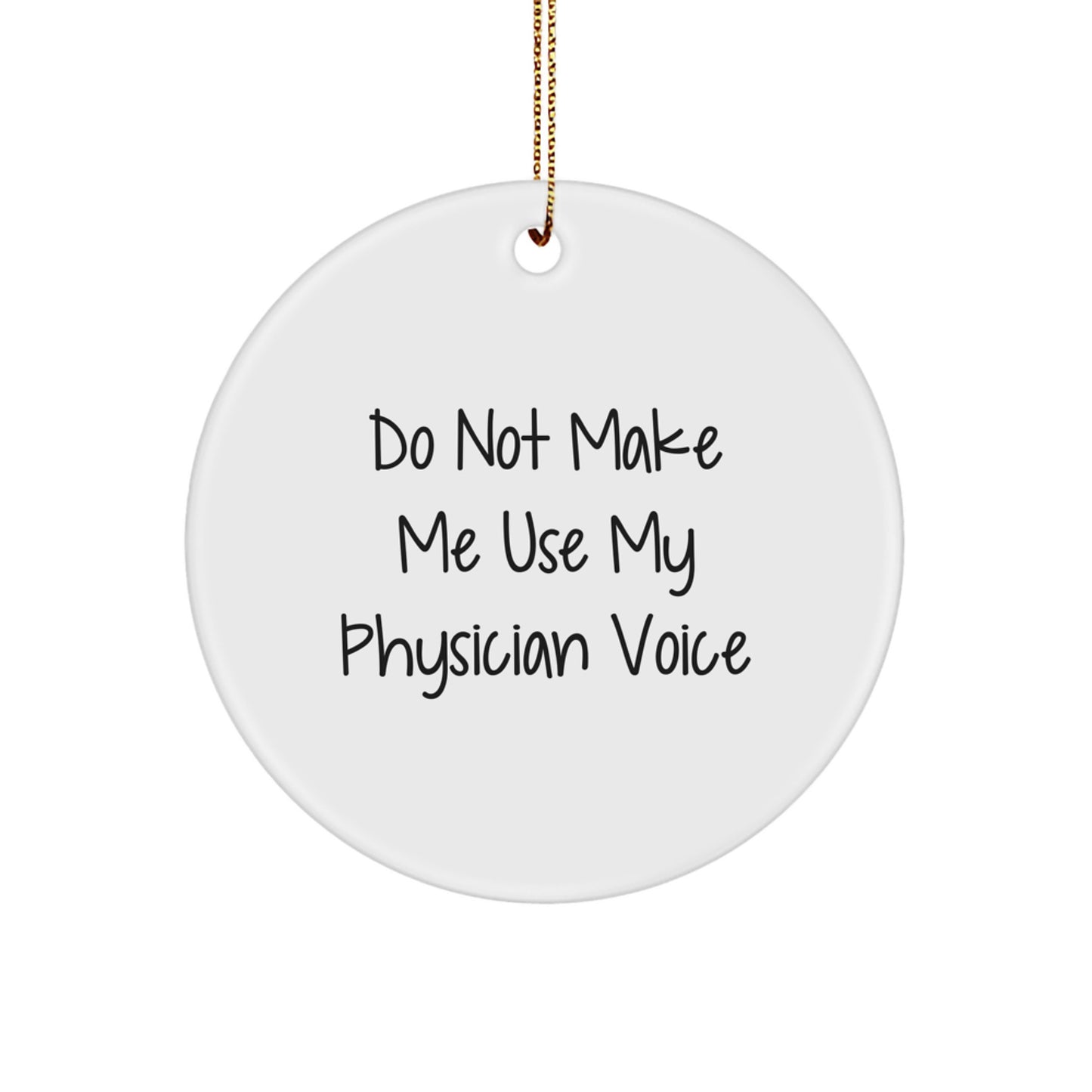 Funny Gifts from Family, Physician Christmas Circle Ornament, Do Not Make Me Use My Physician Voice Humorous Decoration - Image 1