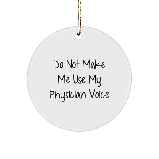Funny Gifts from Family, Physician Christmas Circle Ornament, Do Not Make Me Use My Physician Voice Humorous Decoration - Image 1