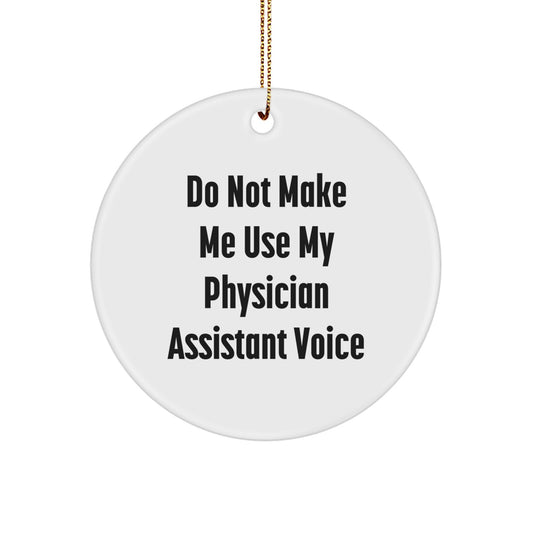 Funny Christmas Unique Gifts from Friends for Physician Assistant, 'Do Not Make Me Use My Physician Assistant Voice' Circle Ornament, Personalized PA Holiday Decoration - Image 1