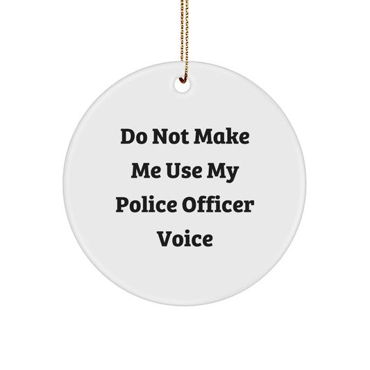 Funny Police Officer Gifts for Men - Do Not Make Me Use My Police Officer Voice Circle Ornament, White, Christmas Unique Gifts from Family - Image 1