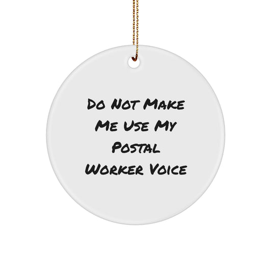 Funny Postal Worker Gifts for Men from Friends, Unique Circle Ornament with Quote 'Do Not Make Me Use My Postal Worker Voice', Christmas Decorations - Image 1