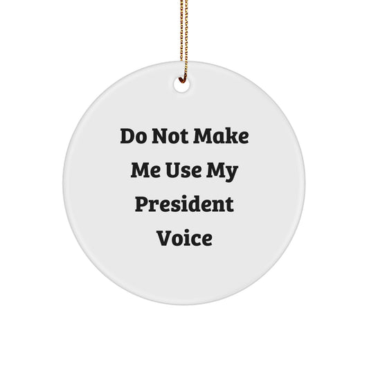 Funny President Gifts for Men Christmas Circle Ornament, 'Do Not Make Me Use My President Voice' Quote, White Circle Ornament, Christmas Unique Gifts, Gifts from Friends for President - Image 1