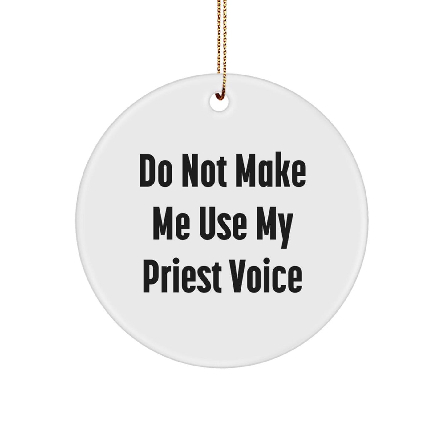 Funny Priest Gifts from Friends, Christmas Unique Circle Ornament for Priest, Do Not Make Me Use My Priest Voice Quote - Image 1