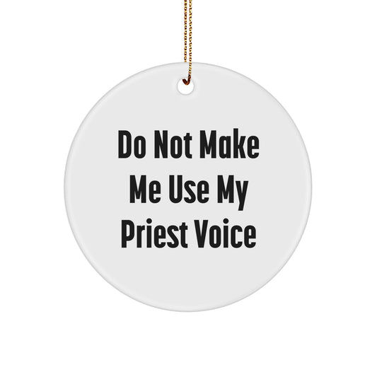 Funny Priest Gifts from Friends, Christmas Unique Circle Ornament for Priest, Do Not Make Me Use My Priest Voice Quote - Image 1