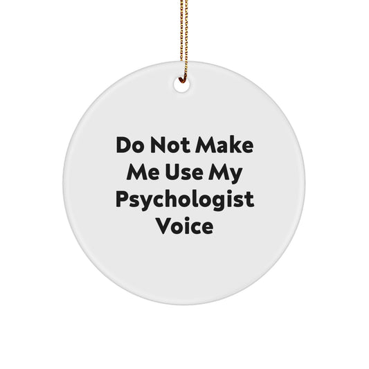Funny Psychologist Gifts from Friends, Circle Ornament with Inspirational Quote 'Do Not Make Me Use My Psychologist Voice', Christmas Unique Ornament for Psychologist - Image 1