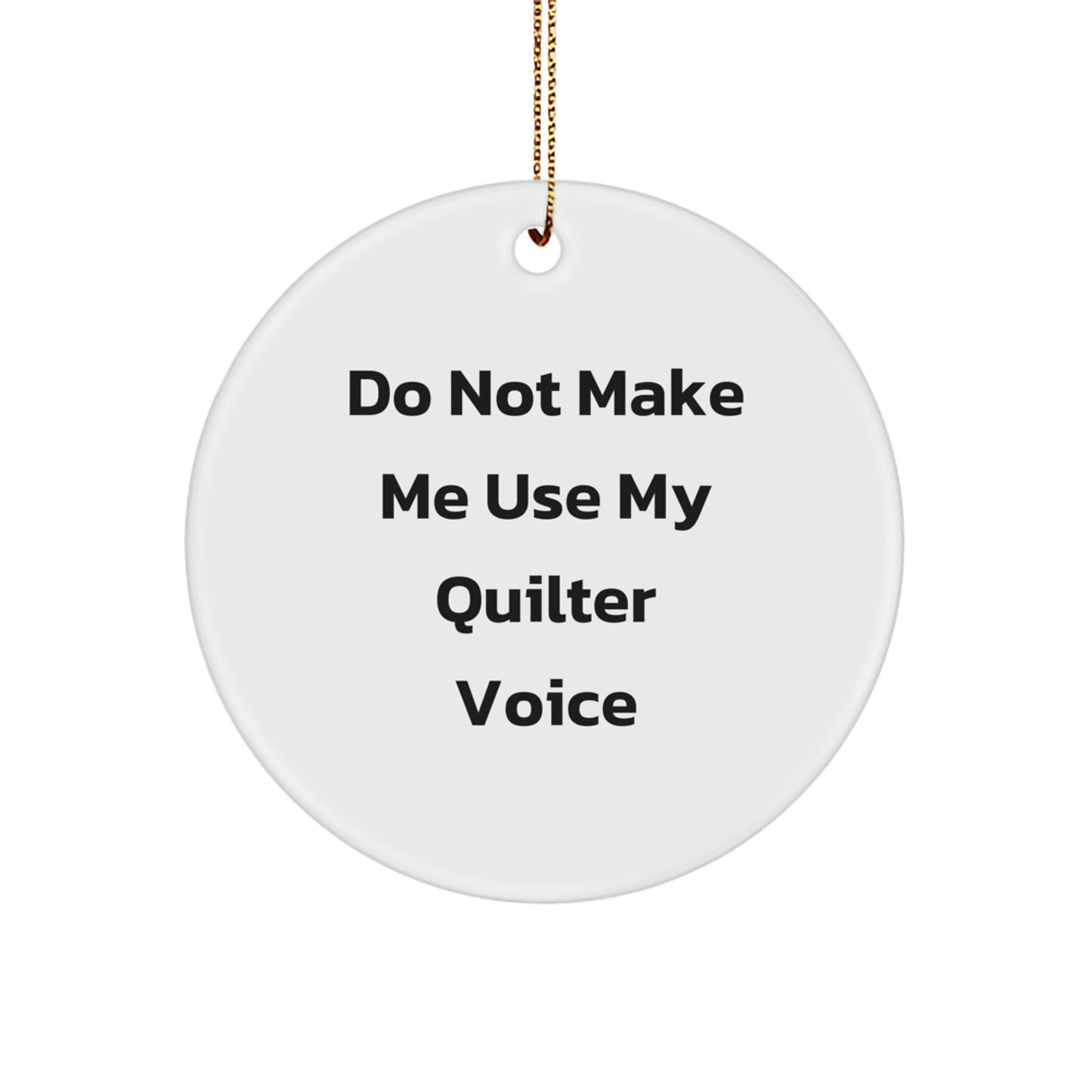Quilter Gifts from Friends for Quilter - Funny Circle Ornament with Do Not Make Me Use My Quilter Voice, Christmas Unique Gifts - Image 1