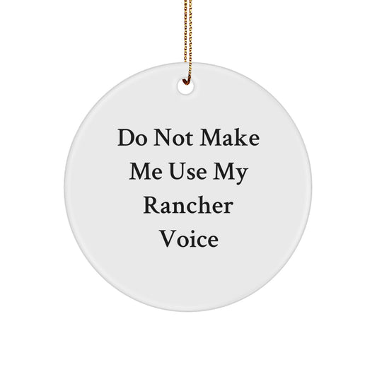 Funny Rancher Gifts from Family and Friends - Do Not Make Me Use My Rancher Voice Circle Ornament Christmas Memorable Present - Image 1