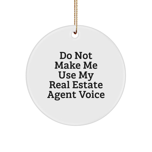 Funny Real Estate Agent Christmas Unique Gifts from Friends for Women Circle Ornament Do Not Make Me Use My Real Estate Agent Voice - Image 1
