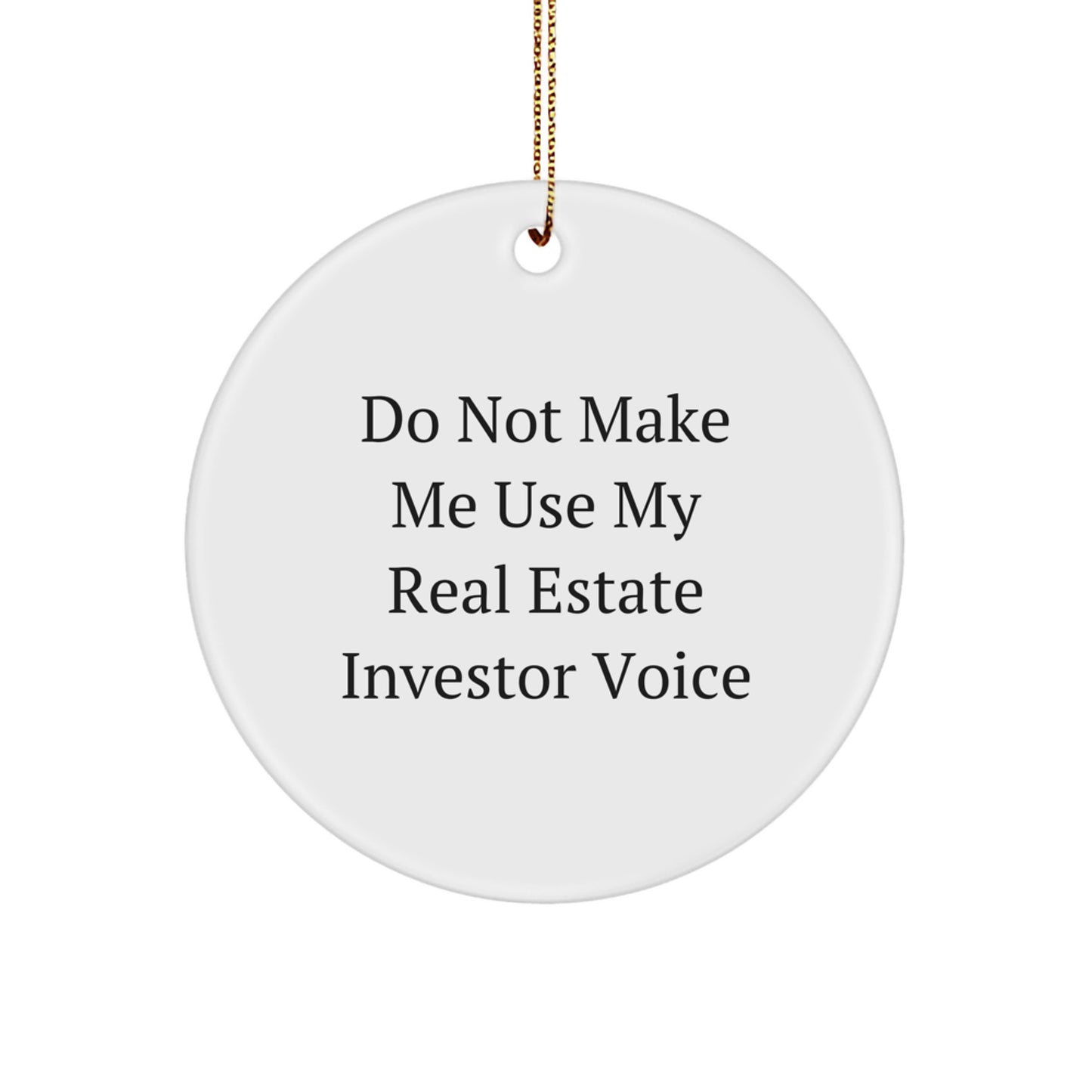 'Don't Make Me Use My Real Estate Investor Voice' Funny White Circle Ornament Gifts for Real Estate Investors from Friends - Unique Christmas Unique Gifts - Image 1
