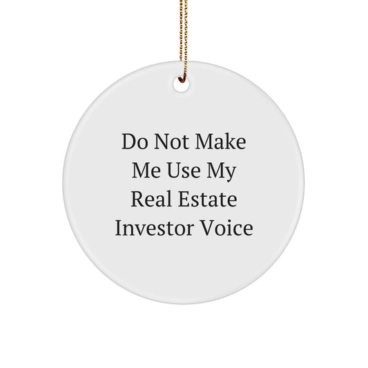 'Don't Make Me Use My Real Estate Investor Voice' Funny White Circle Ornament Gifts for Real Estate Investors from Friends - Unique Christmas Unique Gifts - Image 1