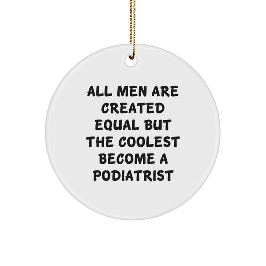 Funny Podiatrist Gifts for Men, Unique Christmas Ornaments, Circle Ornament with Quote 'All Men Are Created Equal But The Coolest Become A Podiatrist' - Image 1