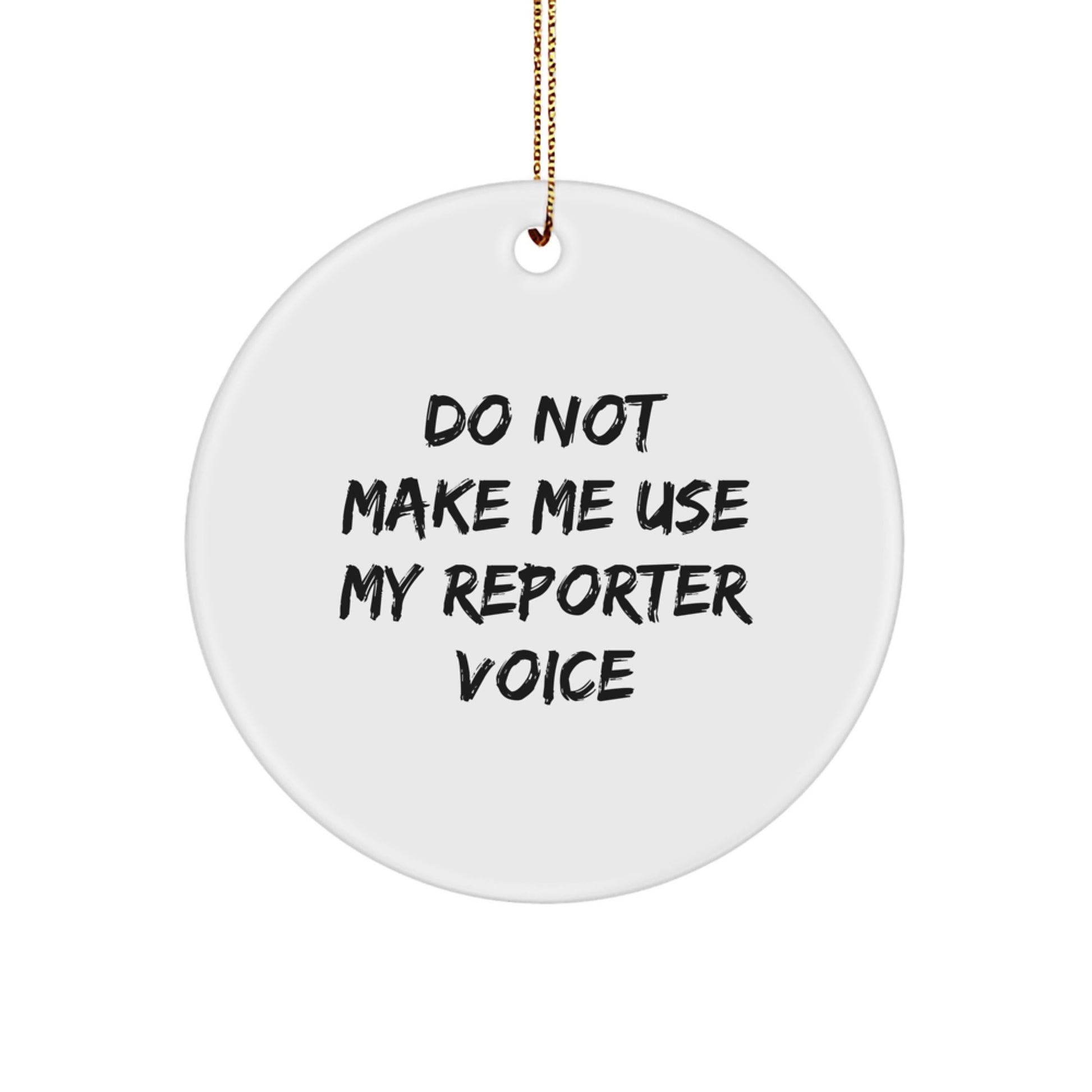 Funny Reporter Gifts from Friends for Christmas - 'Do Not Make Me Use My Reporter Voice' Circle Ornament, Unique Christmas Unique Gifts for Reporter - Image 1