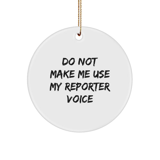 Funny Reporter Gifts from Friends for Christmas - 'Do Not Make Me Use My Reporter Voice' Circle Ornament, Unique Christmas Unique Gifts for Reporter - Image 1