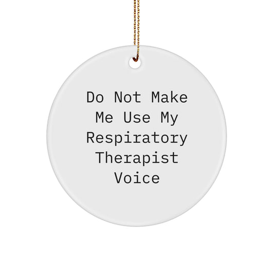 Funny Gifts from Men to Respiratory Therapist Friends - Christmas Unique Circle Ornament Do Not Make Me Use My Respiratory Therapist Voice - Image 1