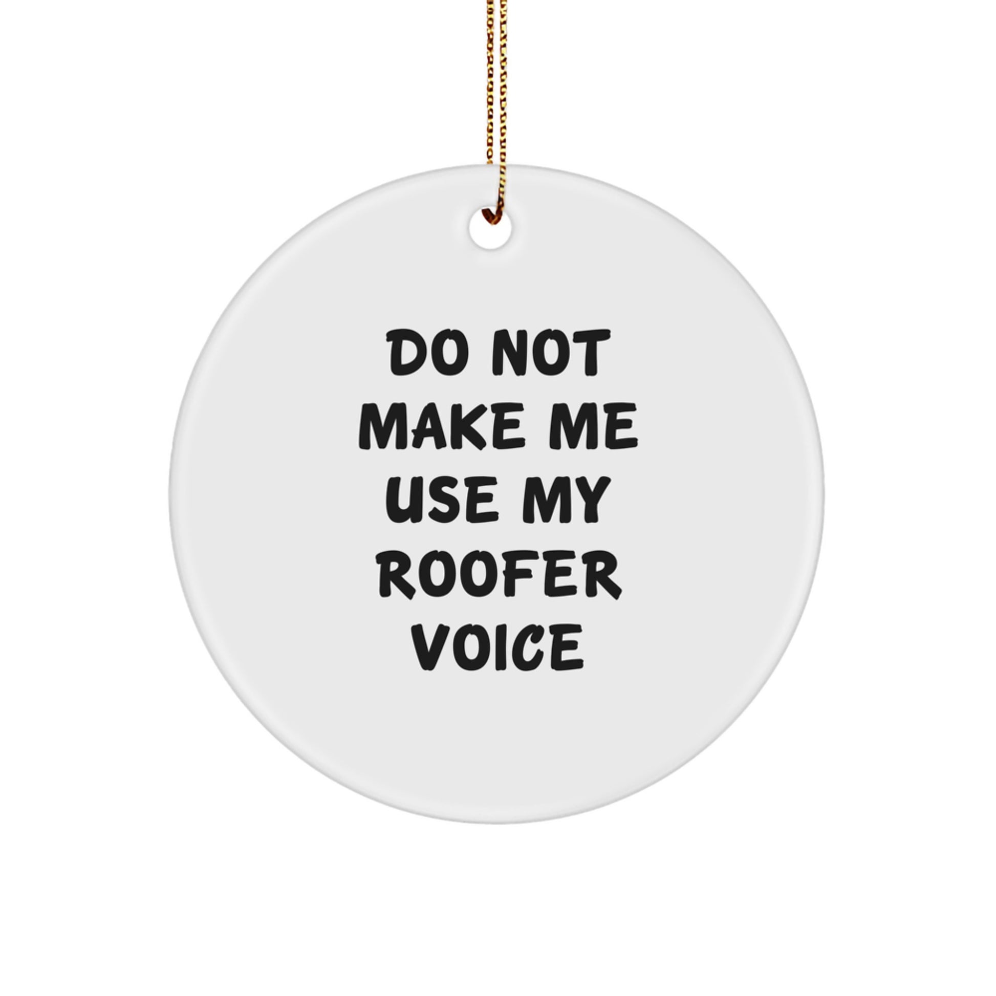 Funny Roofer Gifts from Friends, Do Not Make Me Use My Roofer Voice Circle Ornament, Christmas Unique Gifts for Roofer - Image 1