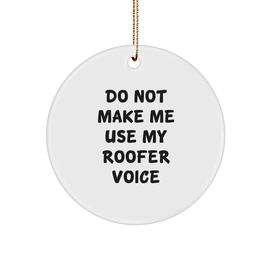 Funny Roofer Gifts from Friends, Do Not Make Me Use My Roofer Voice Circle Ornament, Christmas Unique Gifts for Roofer - Image 1