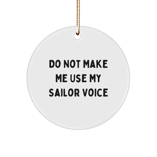 Funny Sailor Gifts for Men - 'Do Not Make Me Use My Sailor Voice' Circle Ornament, Unique Christmas Memorable Presents for Him, Decorative Accessories - Image 1