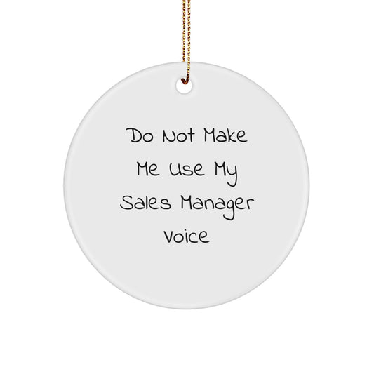 Funny Sales Manager Gifts from Friends, Circle Ornament Do Not Make Me Use My Sales Manager Voice, Christmas Unique Gifts for Sales Manager - Image 1