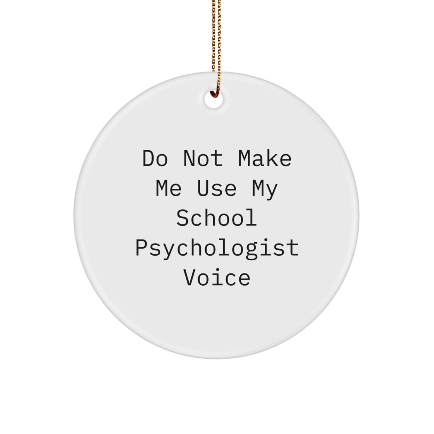 Funny School Psychologist Gifts for Men, Circle Ornament with 'Don't Make Me Use My Voice' Quote, Christmas Unique Gifts from Friends - Image 1