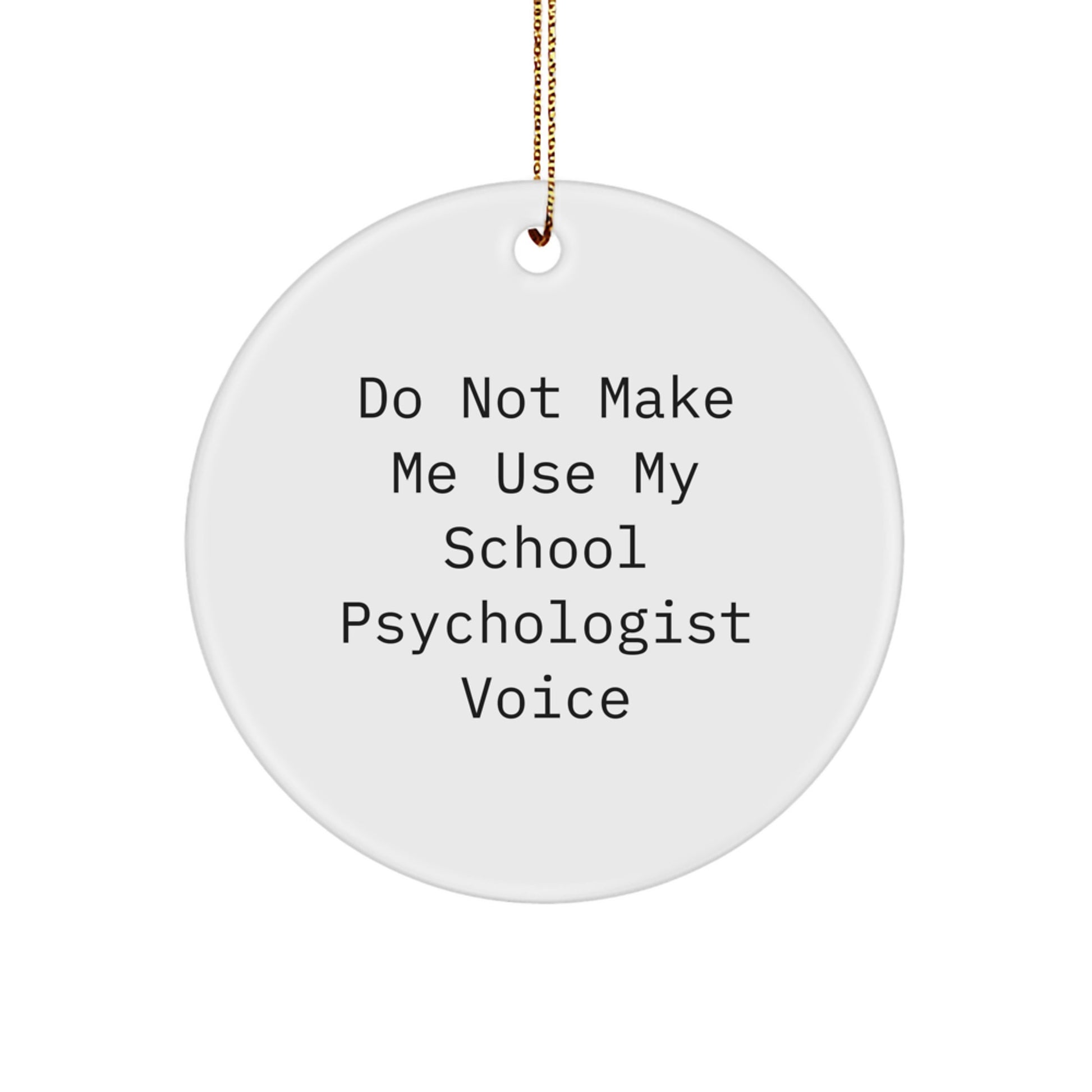 Funny School Psychologist Gifts for Men, Circle Ornament with 'Don't Make Me Use My Voice' Quote, Christmas Unique Gifts from Friends - Image 1