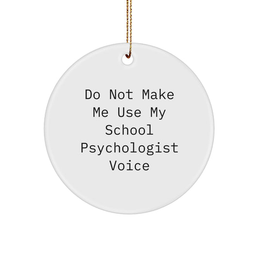 Funny School Psychologist Gifts for Men, Circle Ornament with 'Don't Make Me Use My Voice' Quote, Christmas Unique Gifts from Friends - Image 1
