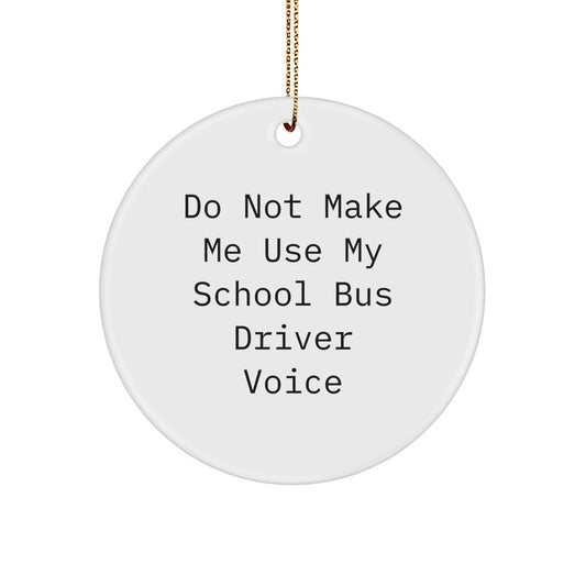 School Bus Driver Gifts from Friends, Funny Circle Ornament for Men and Women, 'Do Not Make Me Use My School Bus Driver Voice' Christmas Unique Gifts - Image 1