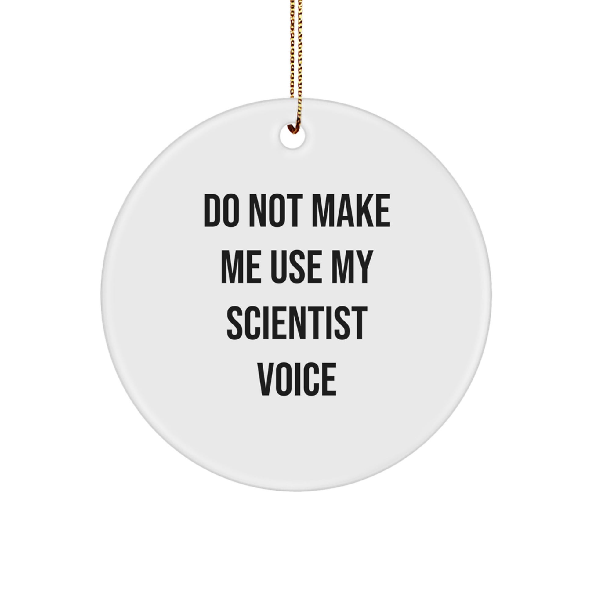 Funny Scientist Gifts from Friends for Scientist Men, Christmas Unique Circle Ornament with Do Not Make Me Use My Scientist Voice Quote, Scientist Decorations, Scientist Party Decorations - Image 1