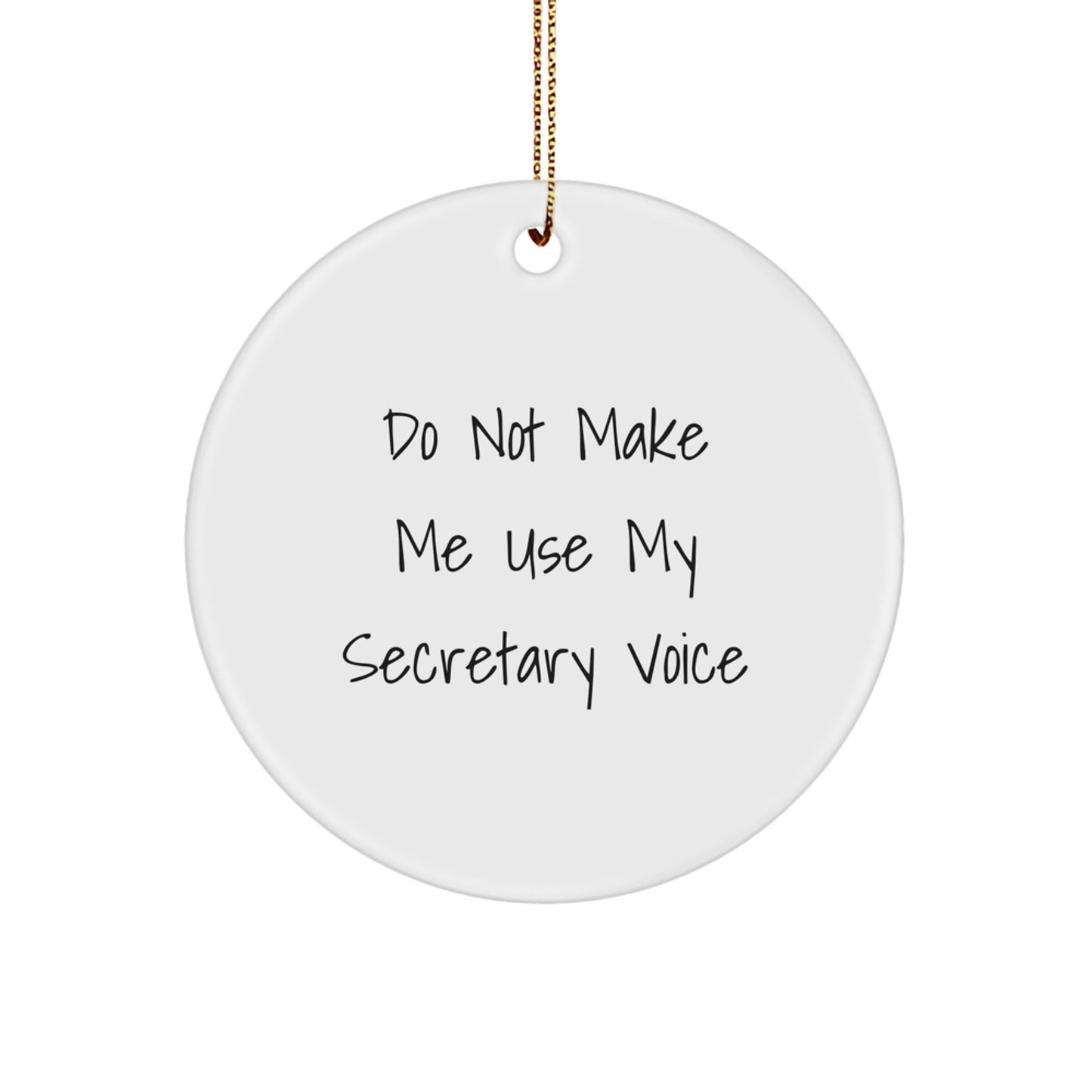 Funny Secretary Gifts for Christmas, Circle Ornament with Do Not Make Me Use My Secretary Voice Quote, Office Humor Decor - Image 1
