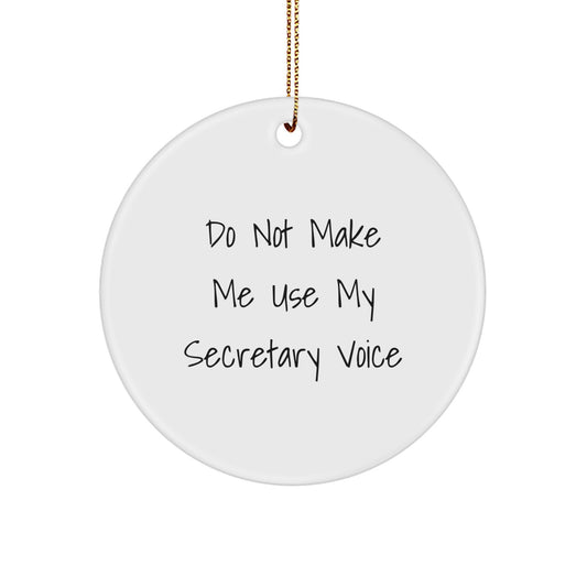 Funny Secretary Gifts for Christmas, Circle Ornament with Do Not Make Me Use My Secretary Voice Quote, Office Humor Decor - Image 1