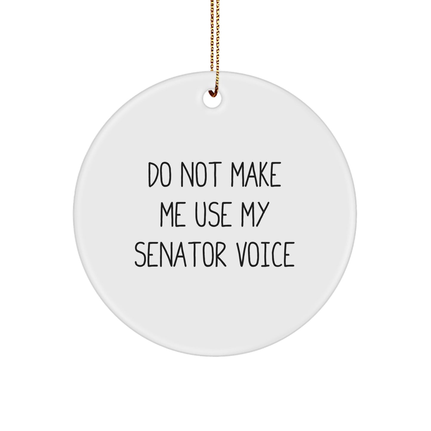 Funny Senator Gifts for Friends, Gifts from Men to Women, Unique Christmas Circle Ornament with Do Not Make Me Use My Senator Voice - Image 1