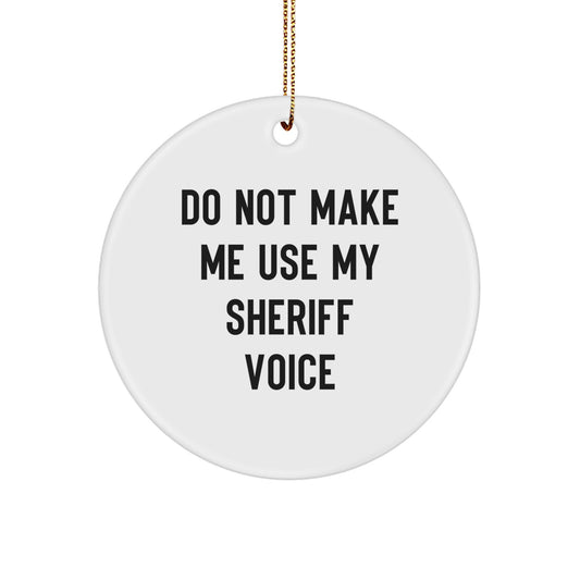 Funny Sheriff Gifts for Men - 'Do Not Make Me Use My Sheriff Voice' Christmas Circle Ornament for Sheriff Friends and Family - Image 1